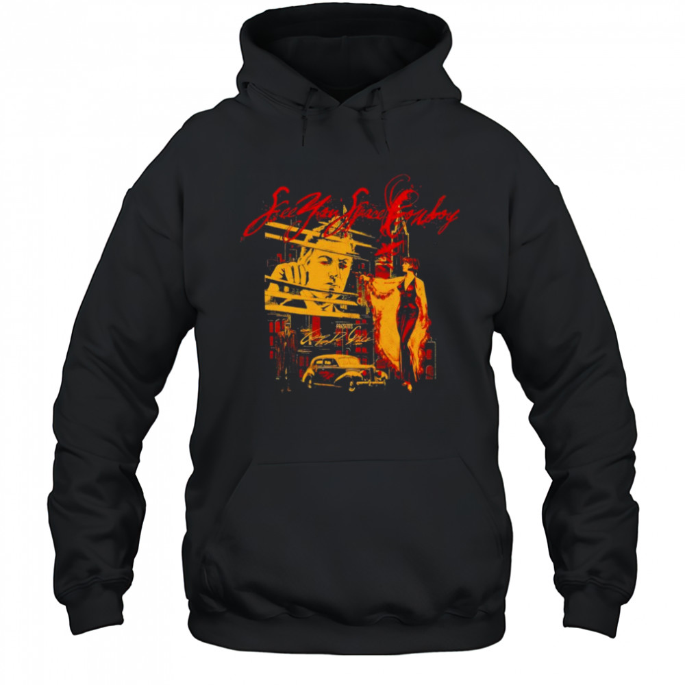 SeeYouSpaceCowboy Nolr shirt Hoodie