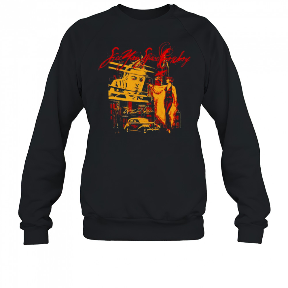 SeeYouSpaceCowboy Nolr shirt Sweatshirt