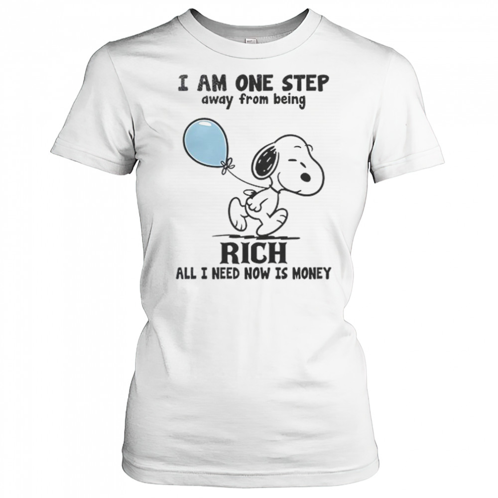 Snoopy I Am One Step Away From Being Rich All I Need Now Is Money T-Shirt Women's T-shirt