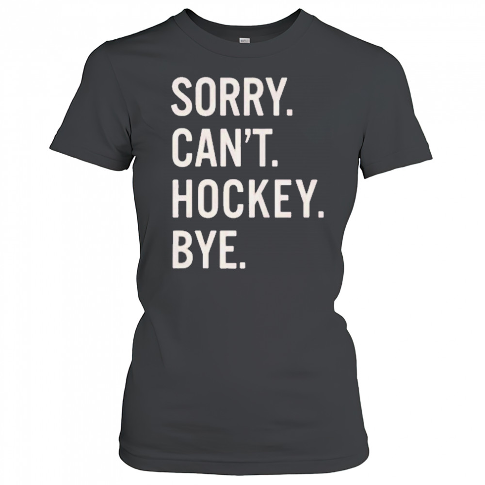 Sorry Can’t Hockey Bye Shirt Women's T-shirt