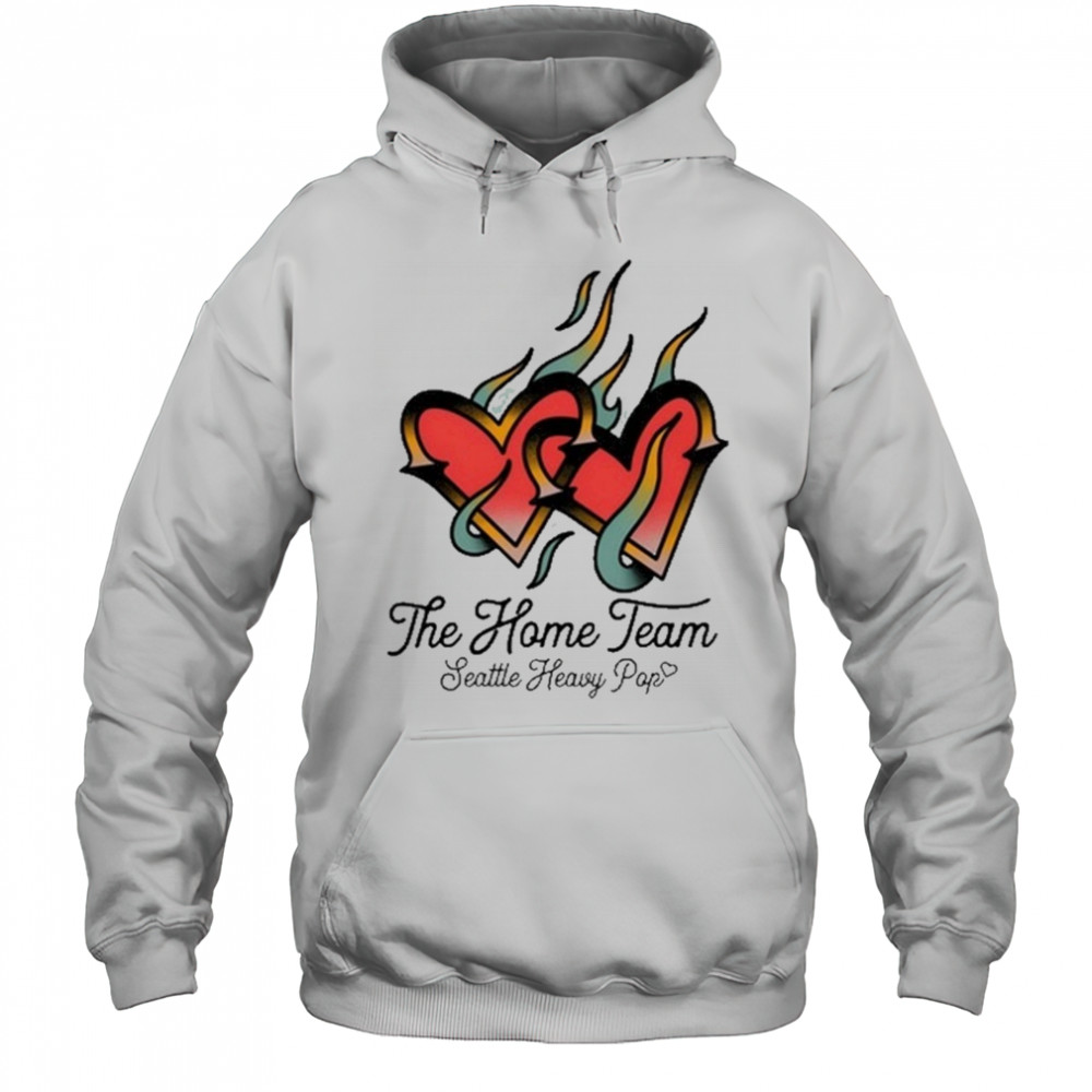 The Home Team Seattle Heavy Pop Burning Hearts T-Shirt Hoodie