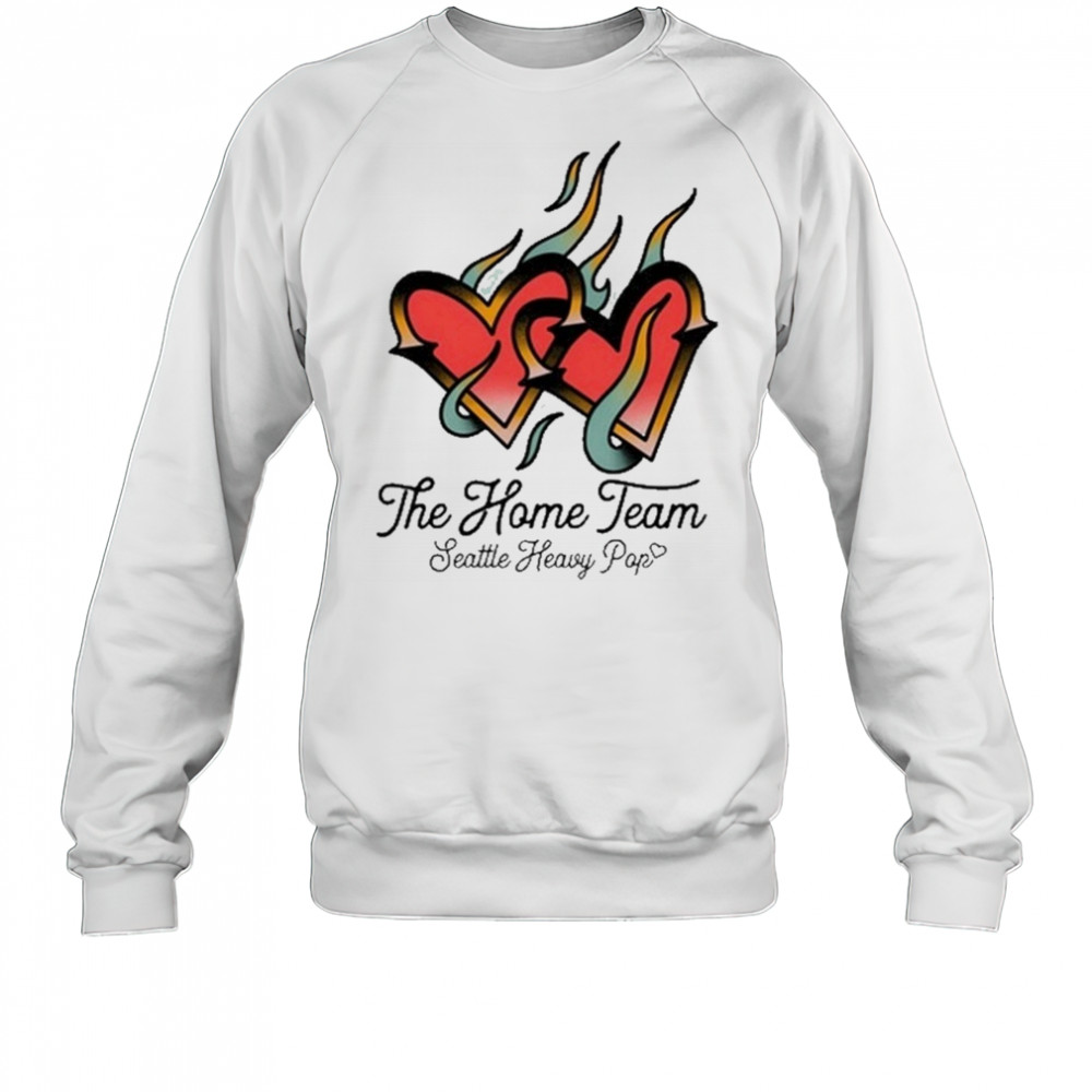 The Home Team Seattle Heavy Pop Burning Hearts T-Shirt Sweatshirt