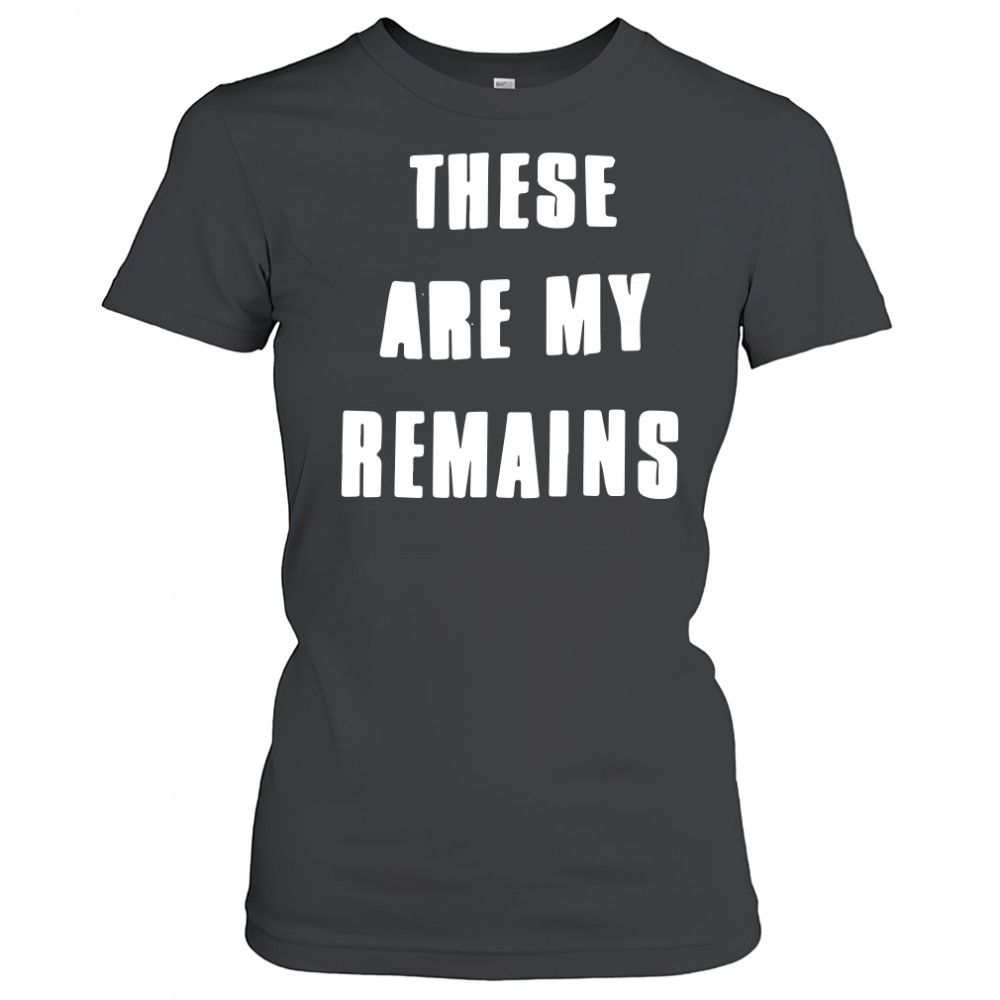 These Are My Remains shirt Women's T-shirt