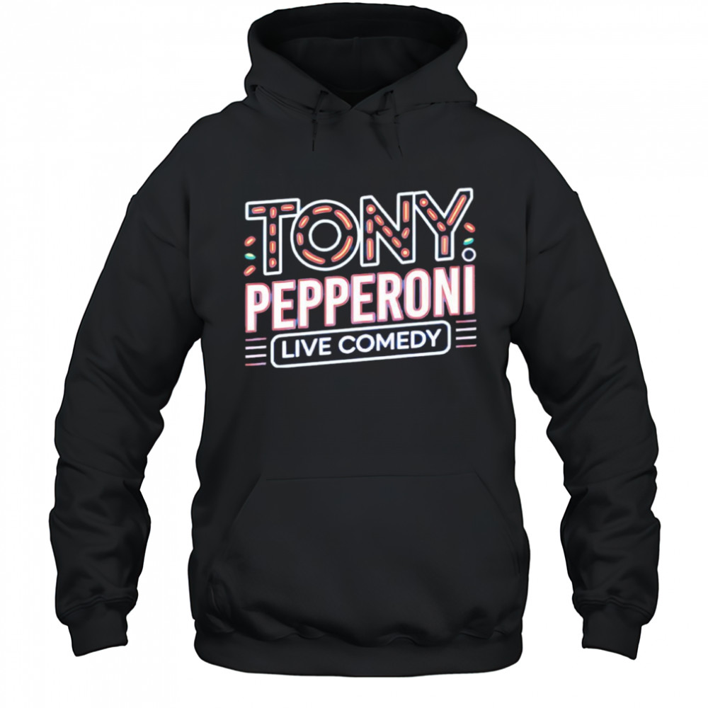 Tony Pepperoni live comedy shirt Hoodie