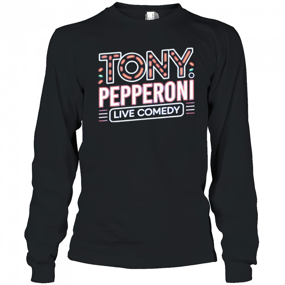 Tony Pepperoni live comedy shirt Long Sleeved