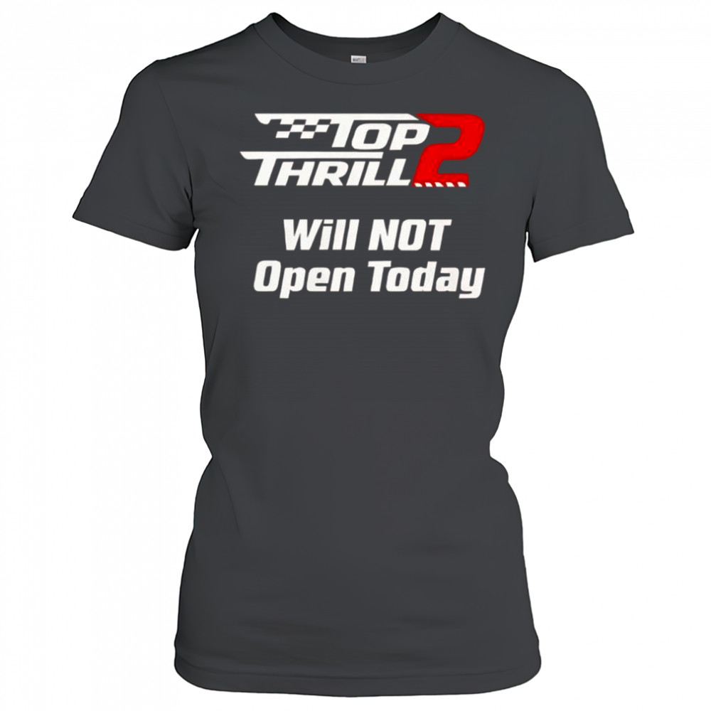 Top Thrill 2 Will Not Open Today T-Shirt Women's T-shirt