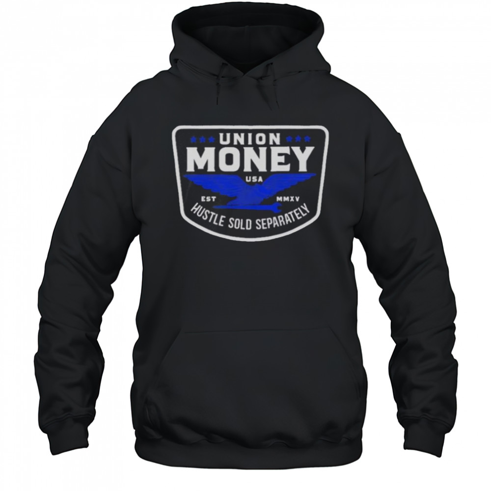 Union Hustle Money Hustle Sold Separately T-Shirt Hoodie