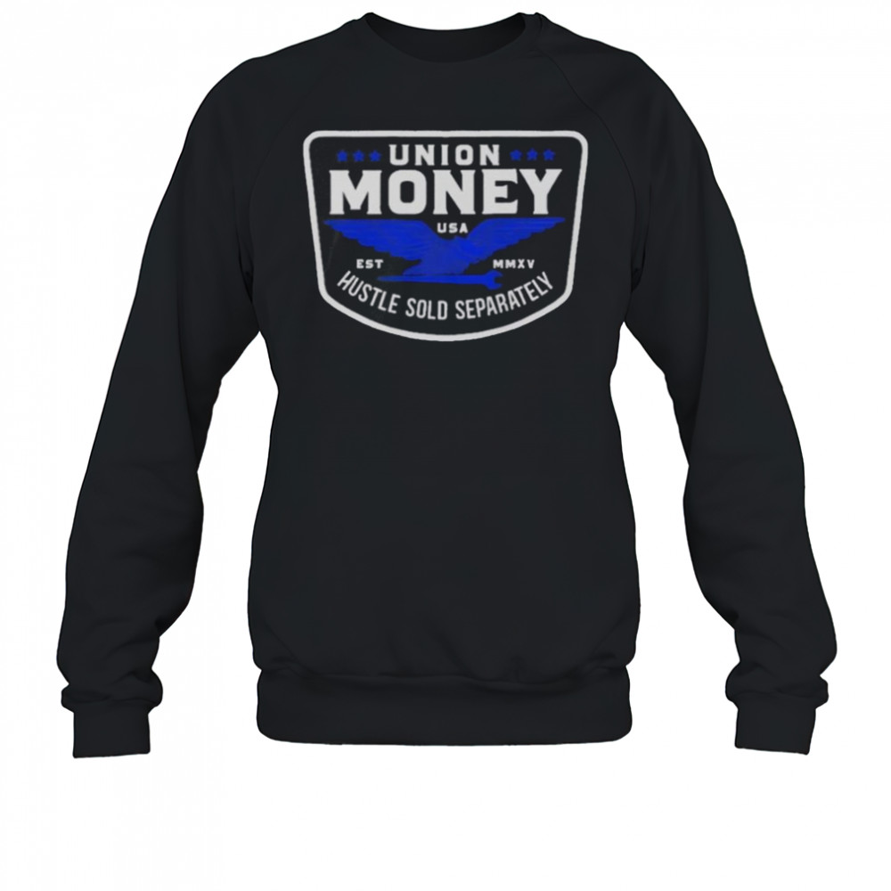 Union Hustle Money Hustle Sold Separately T-Shirt Sweatshirt