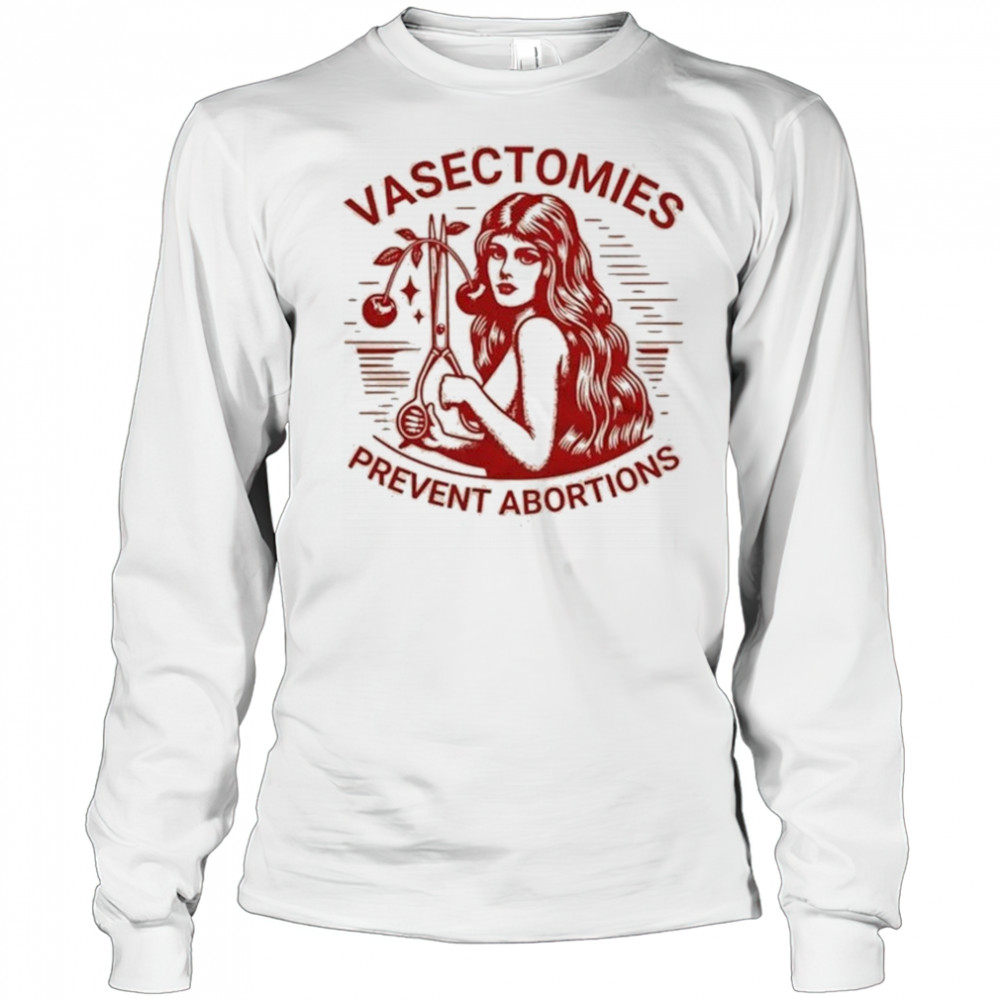 Vasectomies Prevent Abortions T-shirt Long Sleeved