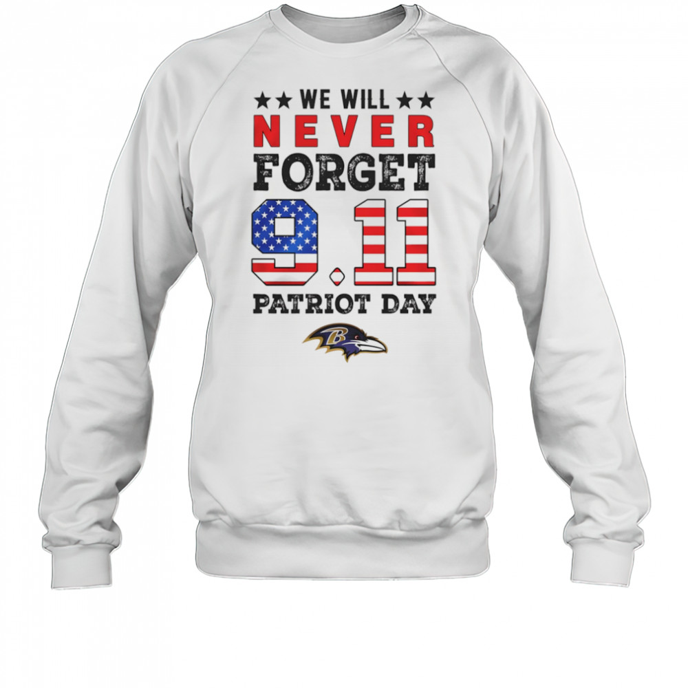 We will forget 9 11 Patriot Day Baltimore Ravens shirt Sweatshirt