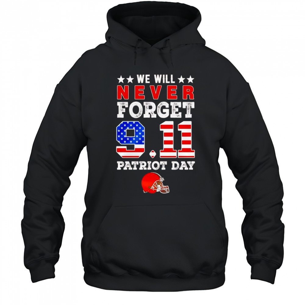 We will forget 9 11 Patriot Day Cleveland Browns shirt Hoodie