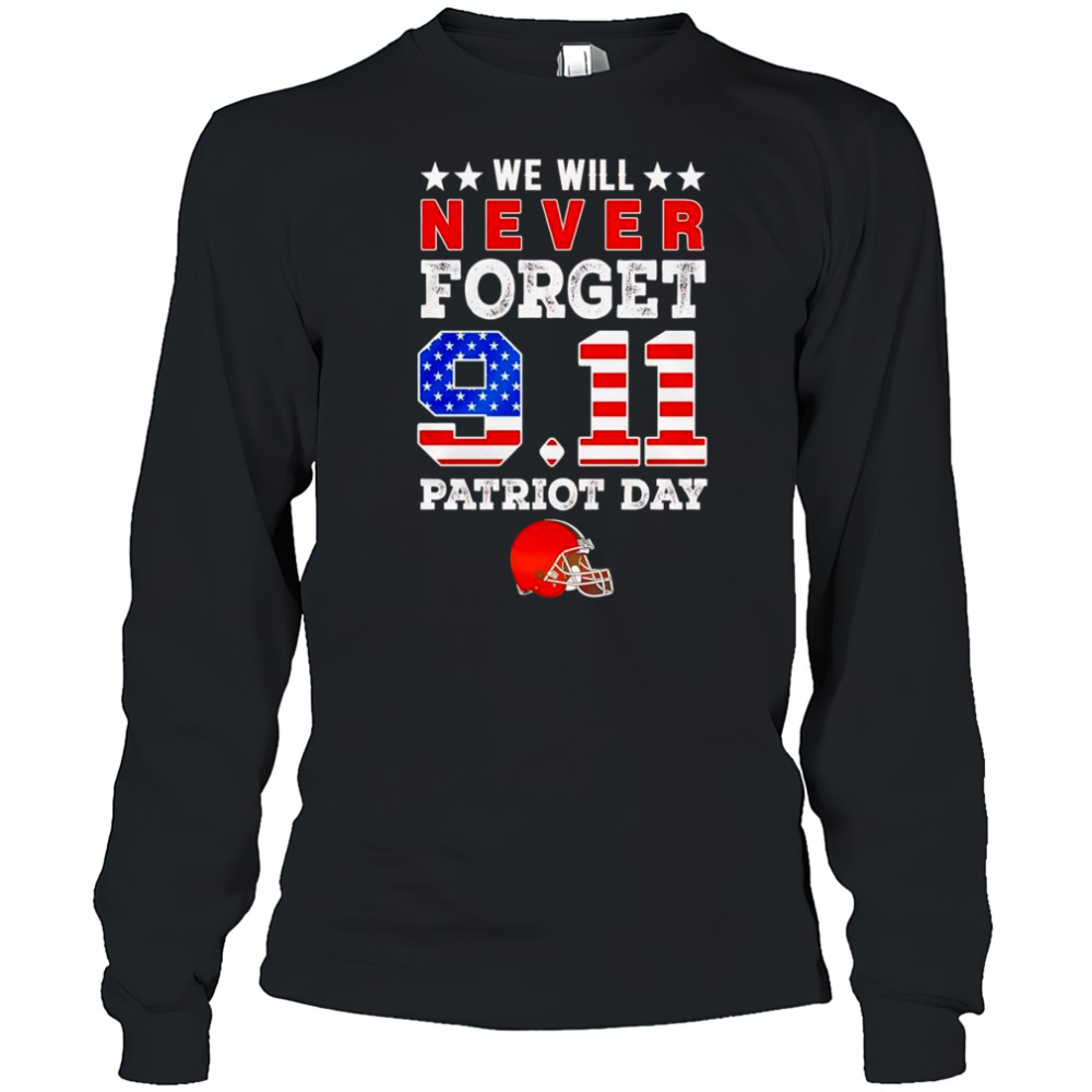 We will forget 9 11 Patriot Day Cleveland Browns shirt Long Sleeved