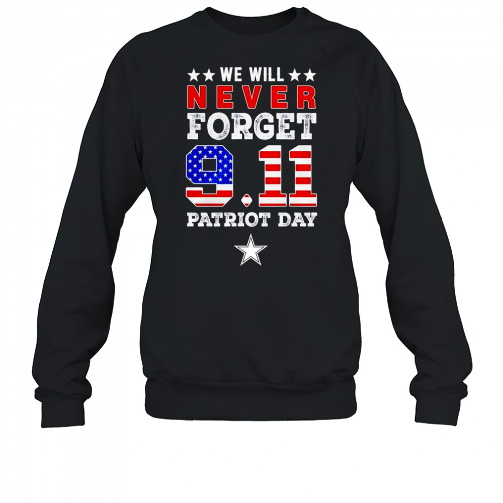 We will forget 9 11 Patriot Day Dallas Stars shirt Sweatshirt