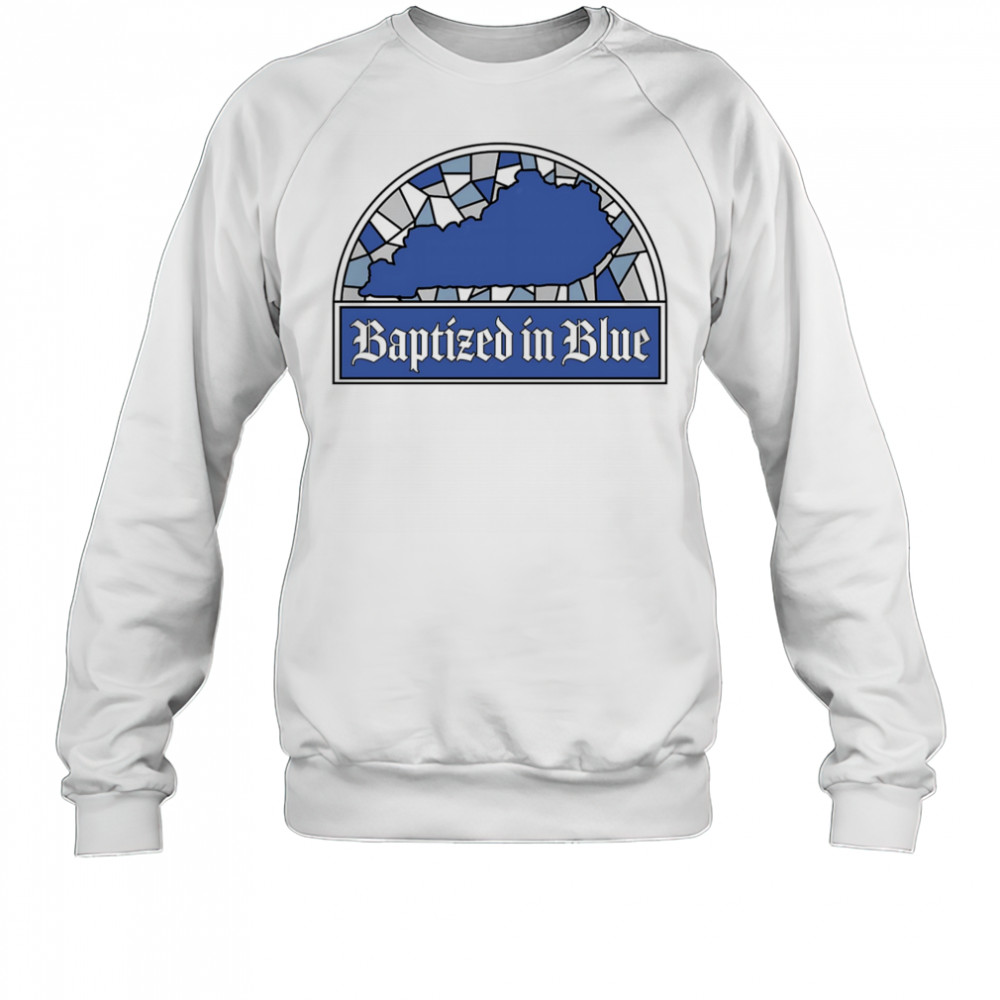 Baptized in Blue shirt Sweatshirt