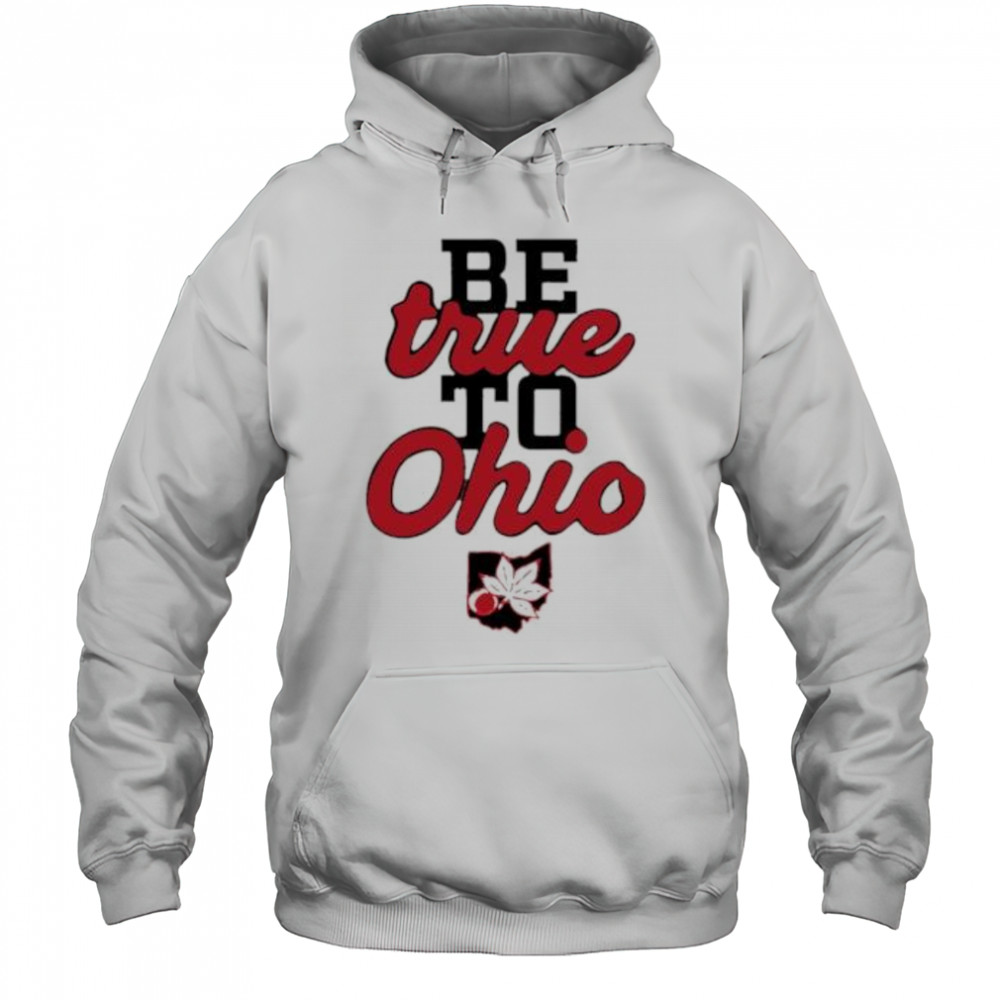 Be True to Ohio shirt Hoodie