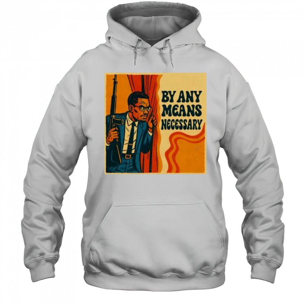 By Any Means Necessary shirt Hoodie