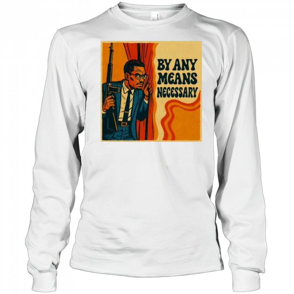 By Any Means Necessary shirt Long Sleeved