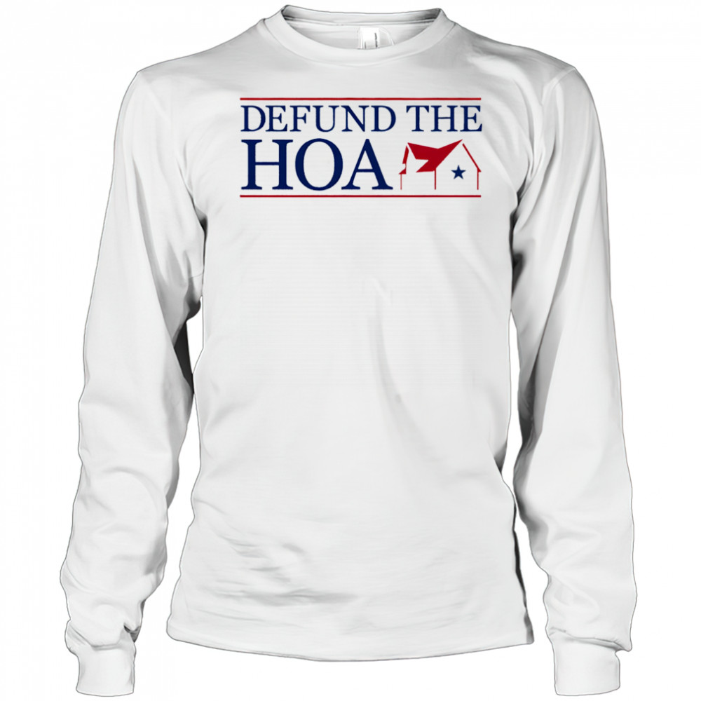 Defund the Hoa shirt Long Sleeved