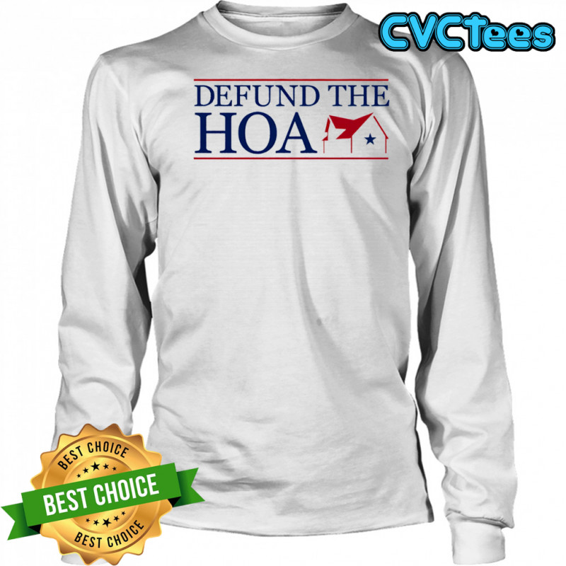 Defund the Hoa shirt Long Sleeved