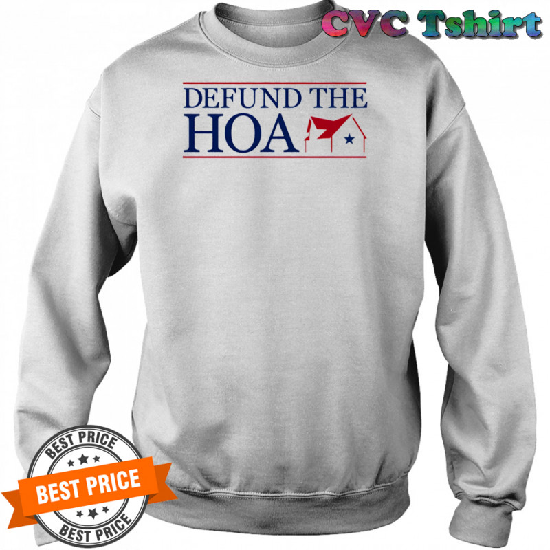 Defund the Hoa shirt Sweatshirt