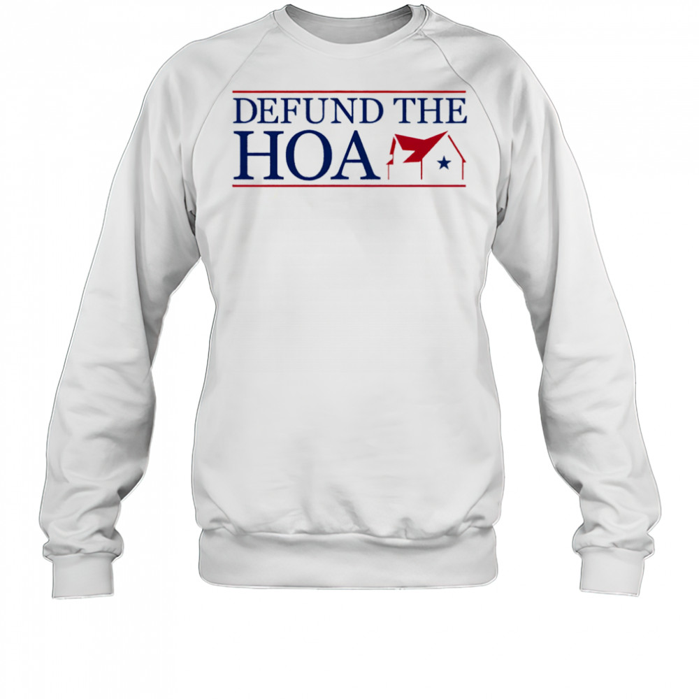 Defund the Hoa shirt Sweatshirt
