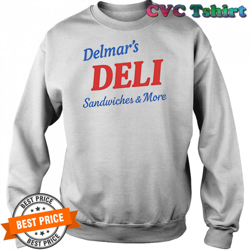 Delmar’s Deli Sandwiches and More shirt Sweatshirt