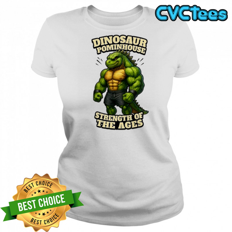 Dinosaur Pominhouse Strength of the Ages shirt Women's T-shirt