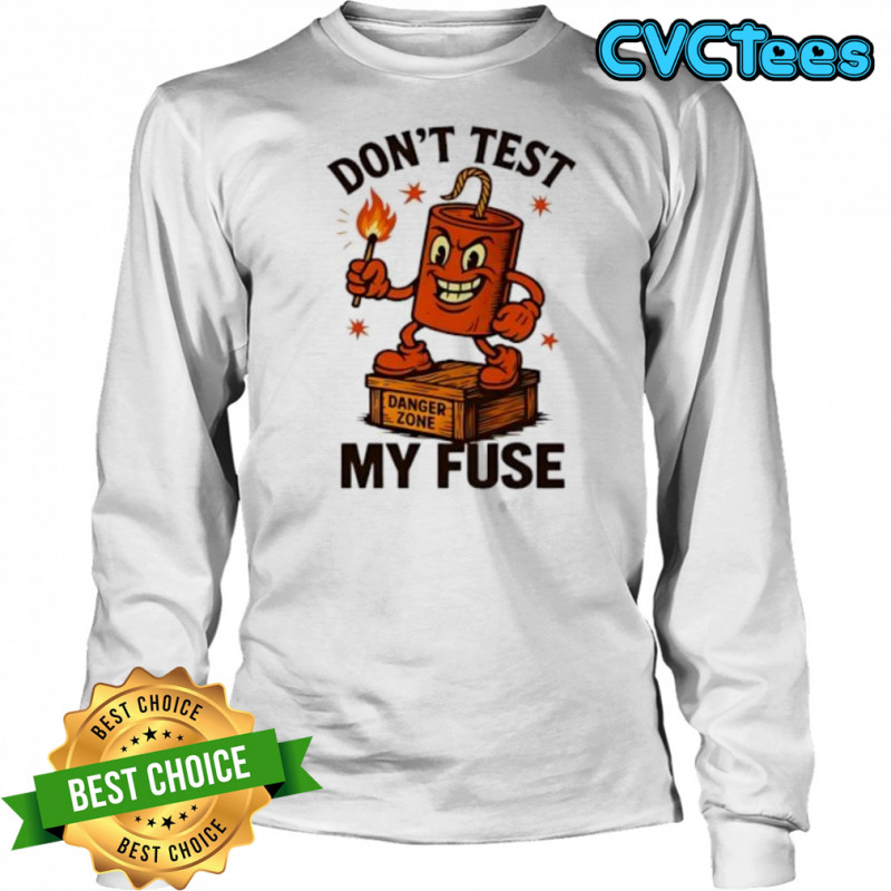 Don’t Test My Fuse Zone shirt Long Sleeved