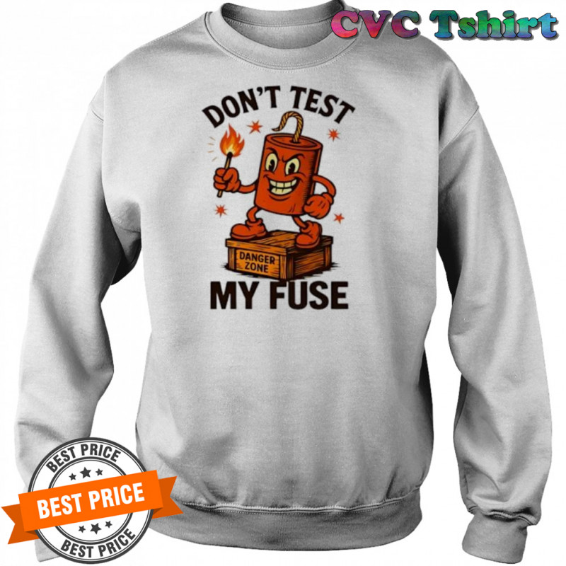 Don’t Test My Fuse Zone shirt Sweatshirt