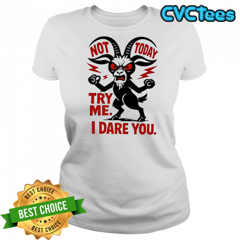 Goat Not Today Try Me I Dare You shirt Women's T-shirt