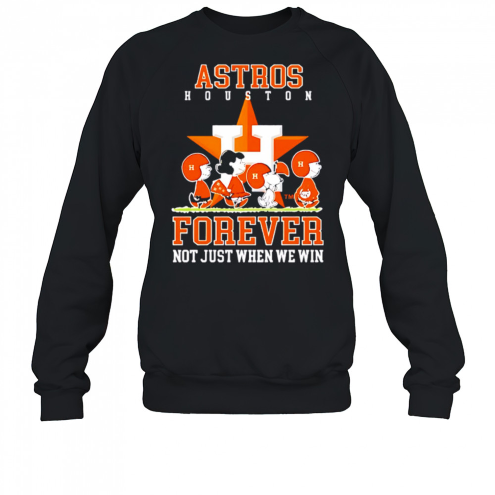 Houston Astros forever not just when we win Peanuts shirt Sweatshirt