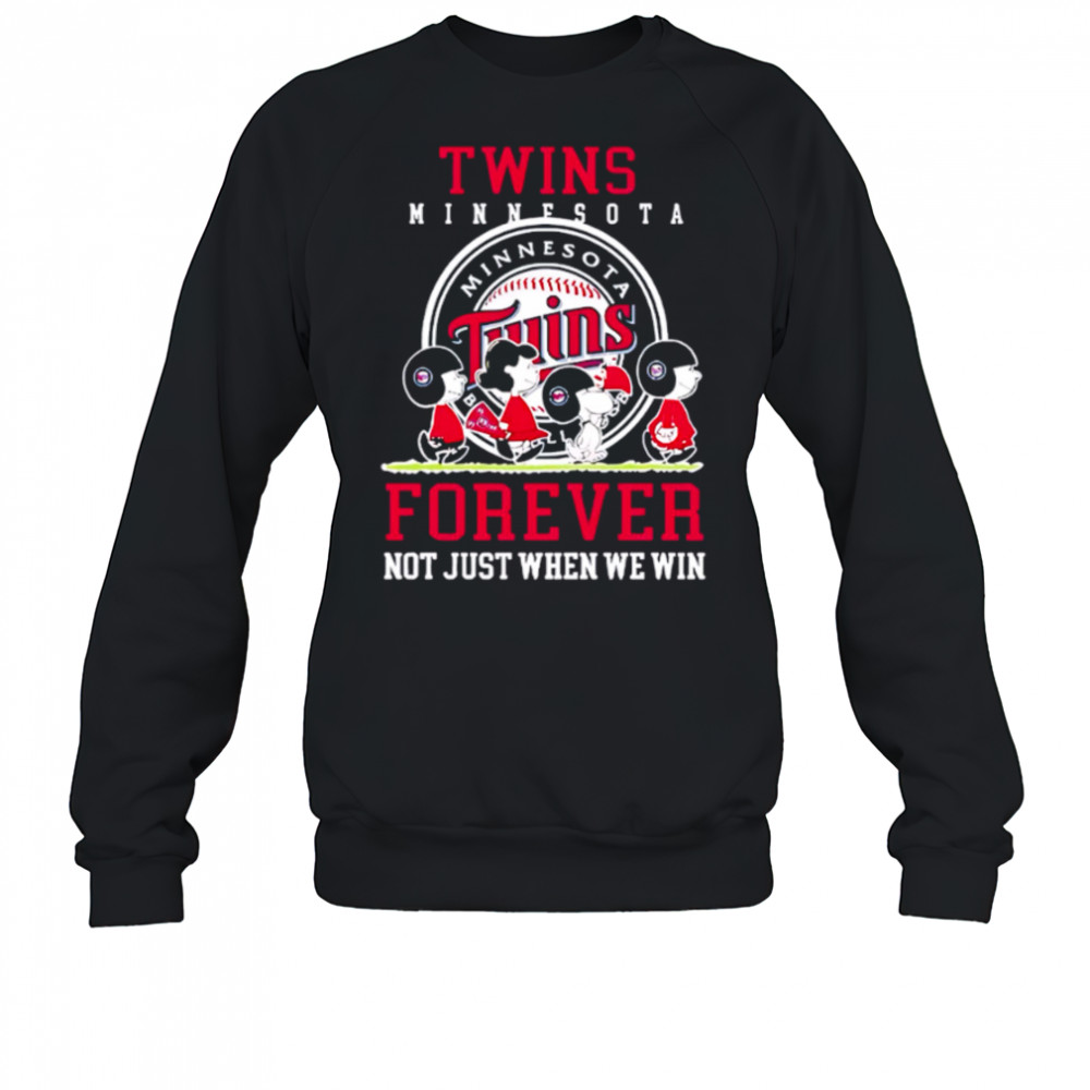 Minnesota Twins forever not just when we win Peanuts shirt Sweatshirt