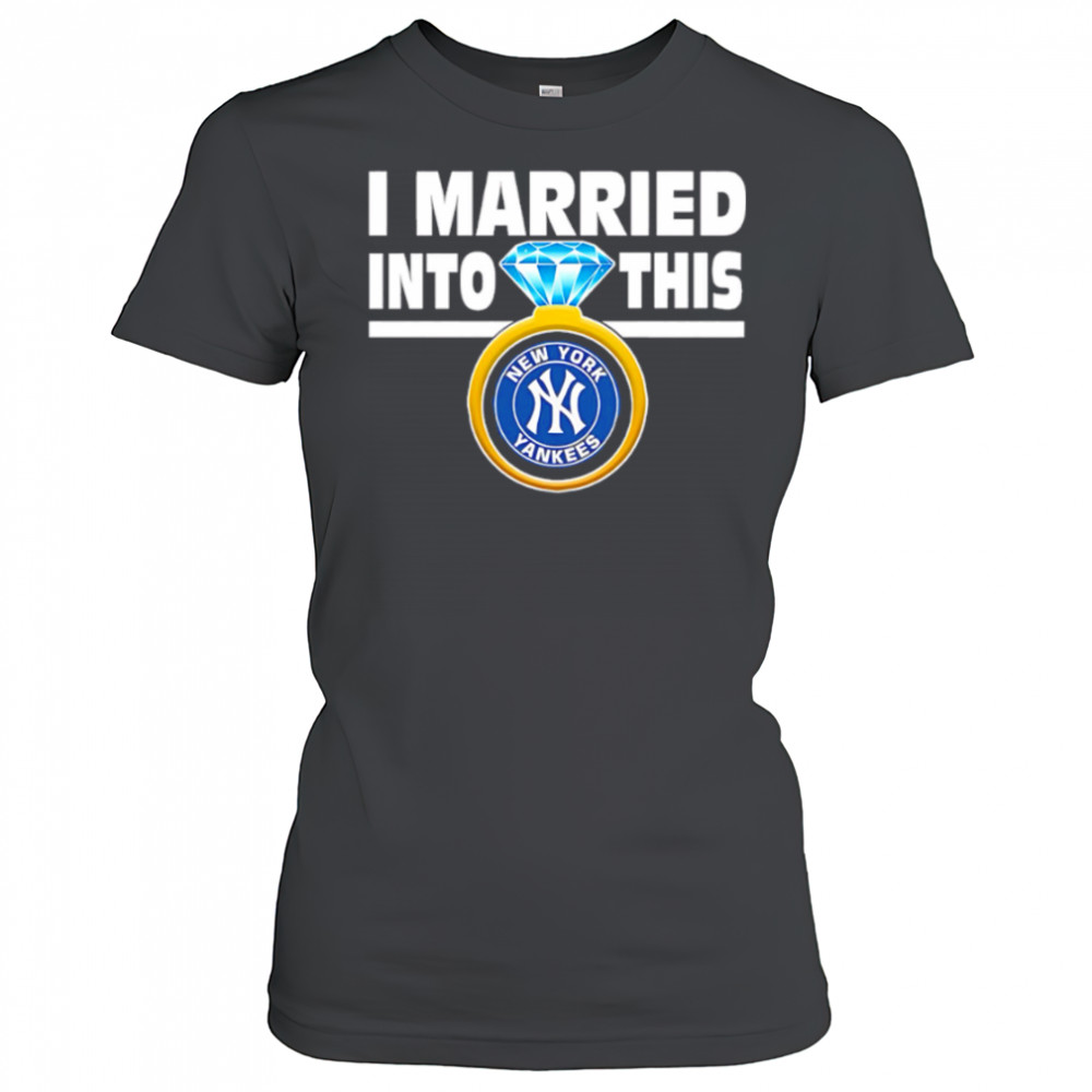 New York Yankees Baseball I Married Into This My Yankees shirt Women's T-shirt