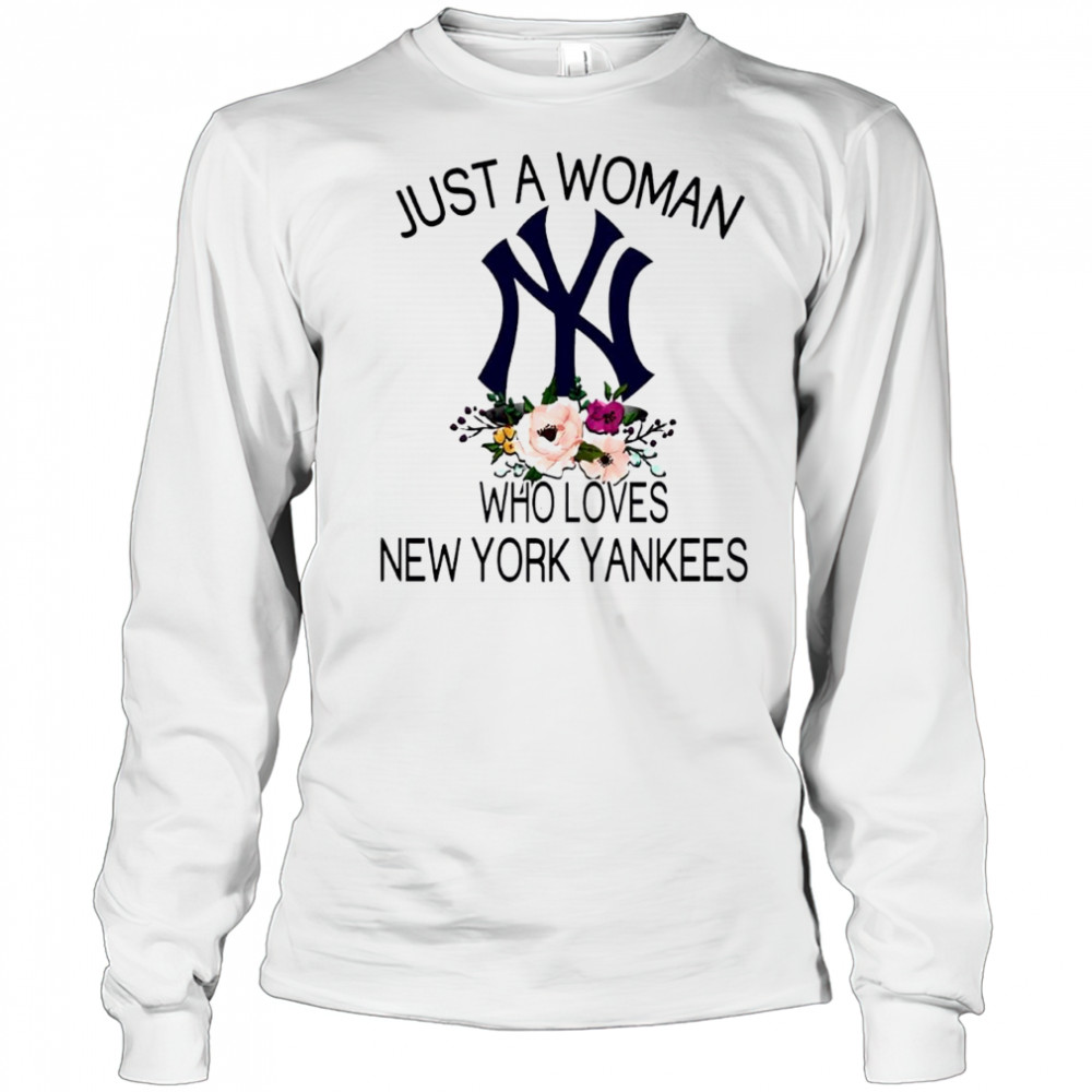 New York Yankees Girl Fan Just A Woman Who Loves Yankees Baseball shirt Long Sleeved