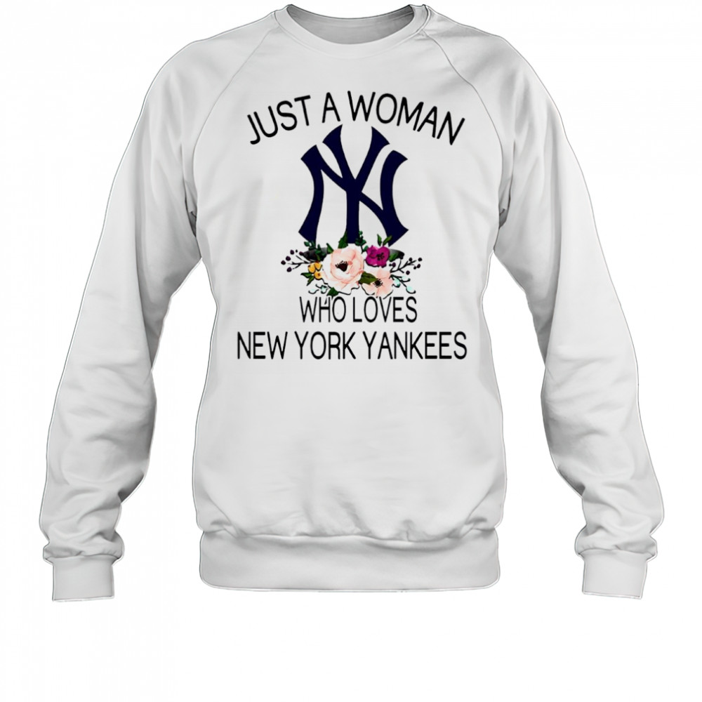 New York Yankees Girl Fan Just A Woman Who Loves Yankees Baseball shirt Sweatshirt