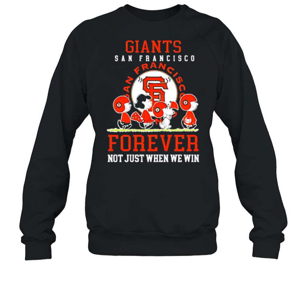 San Francisco Giants forever not just when we win Peanuts shirt Sweatshirt
