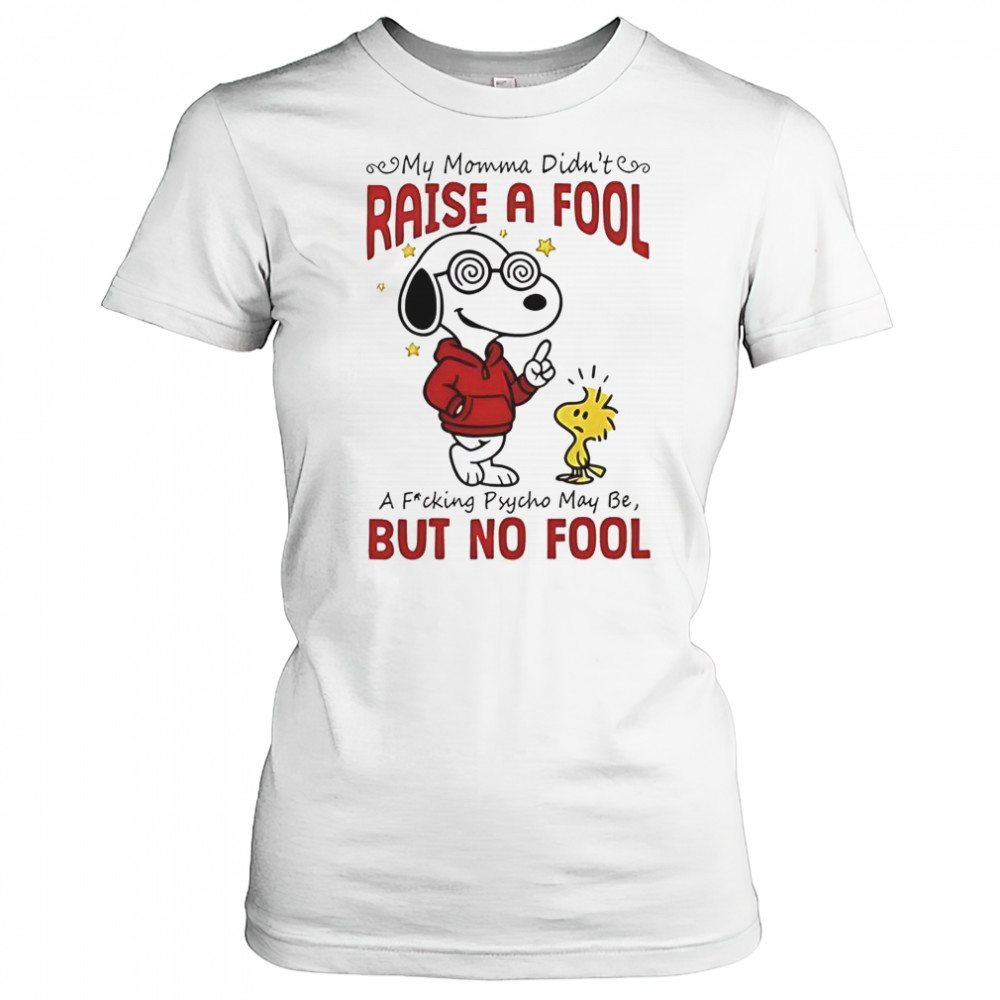 Snoopy Woodstock My Momma Didn’t Raise A Fool A Fucking Psycho May Be But No Fool T-Shirt Women's T-shirt