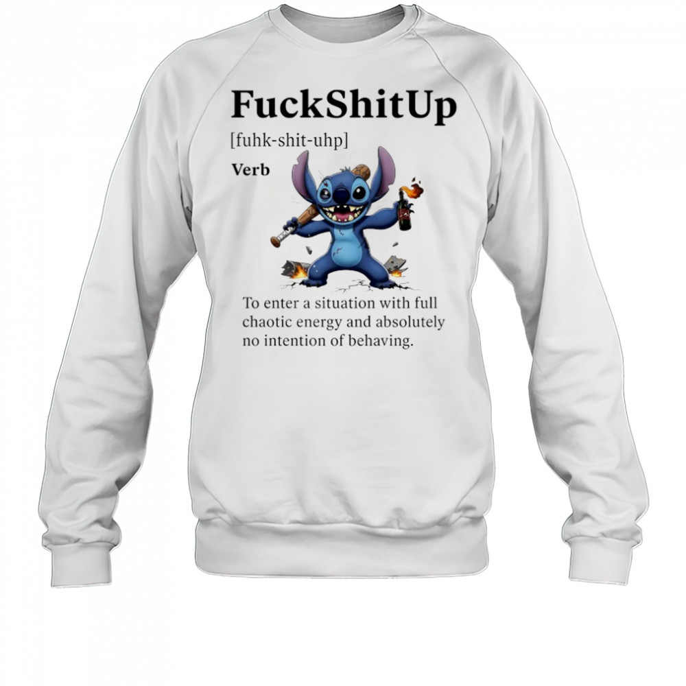Stitch FuckShitUp to enter a situation with full chaotic energy shirt Sweatshirt