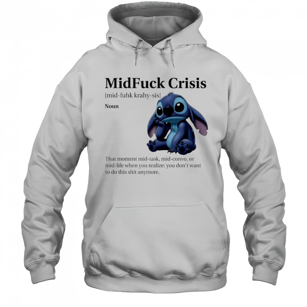 Stitch MidFuck Crisis that moment mid-task mid-convo shirt Hoodie