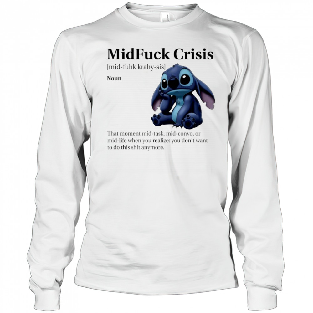Stitch MidFuck Crisis that moment mid-task mid-convo shirt Long Sleeved