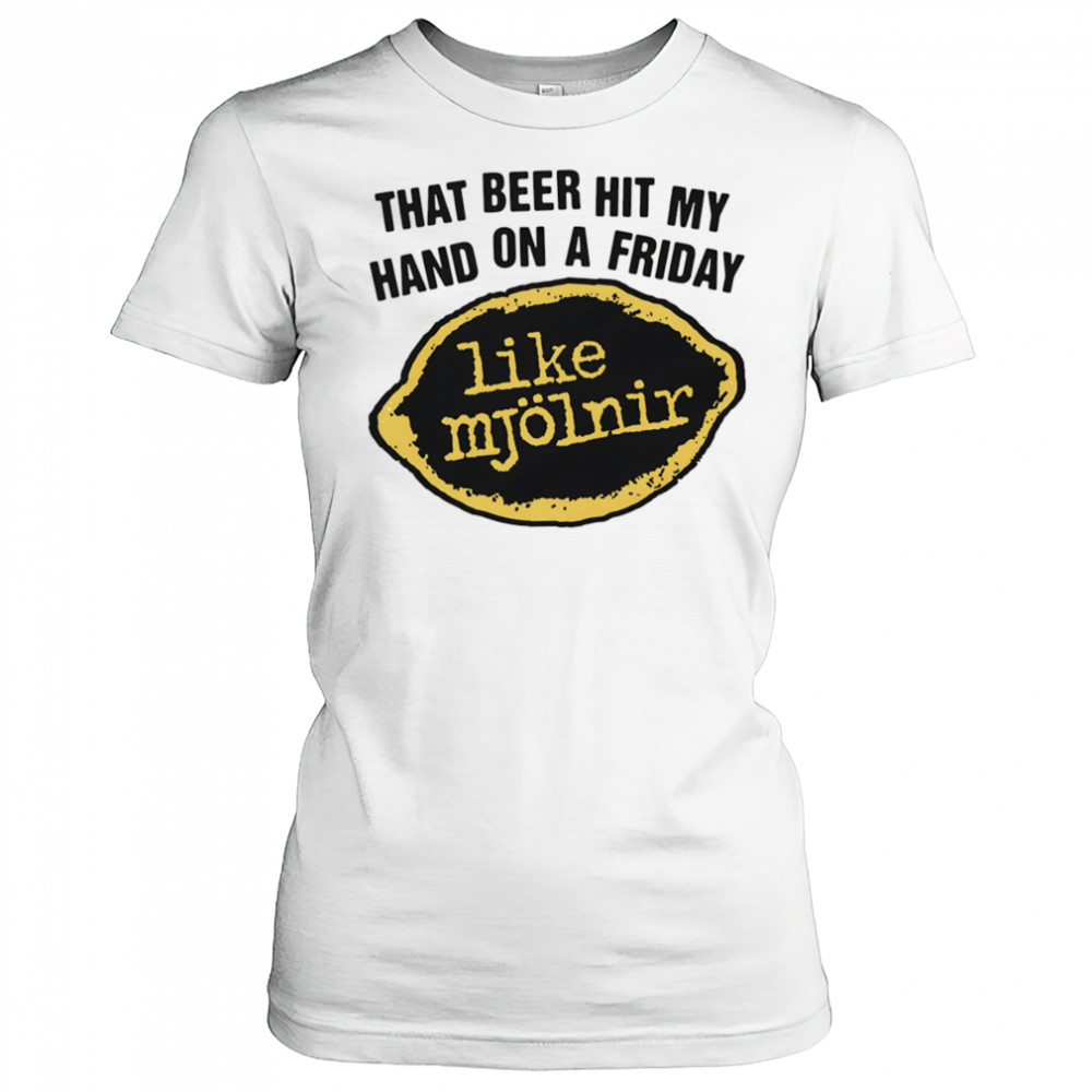 That Beer Hit My Hand On A Friday Like Mjölnir shirt Women's T-shirt