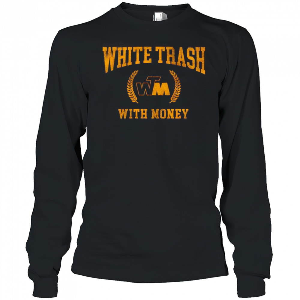 White trash with money shirt Long Sleeved