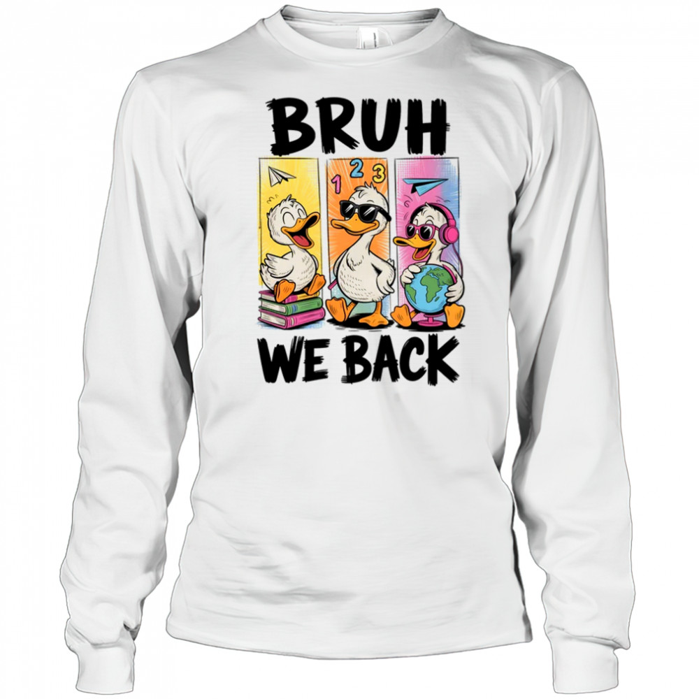 Bruh We Back Goose Back To School Retro Goose First Day shirt Long Sleeved