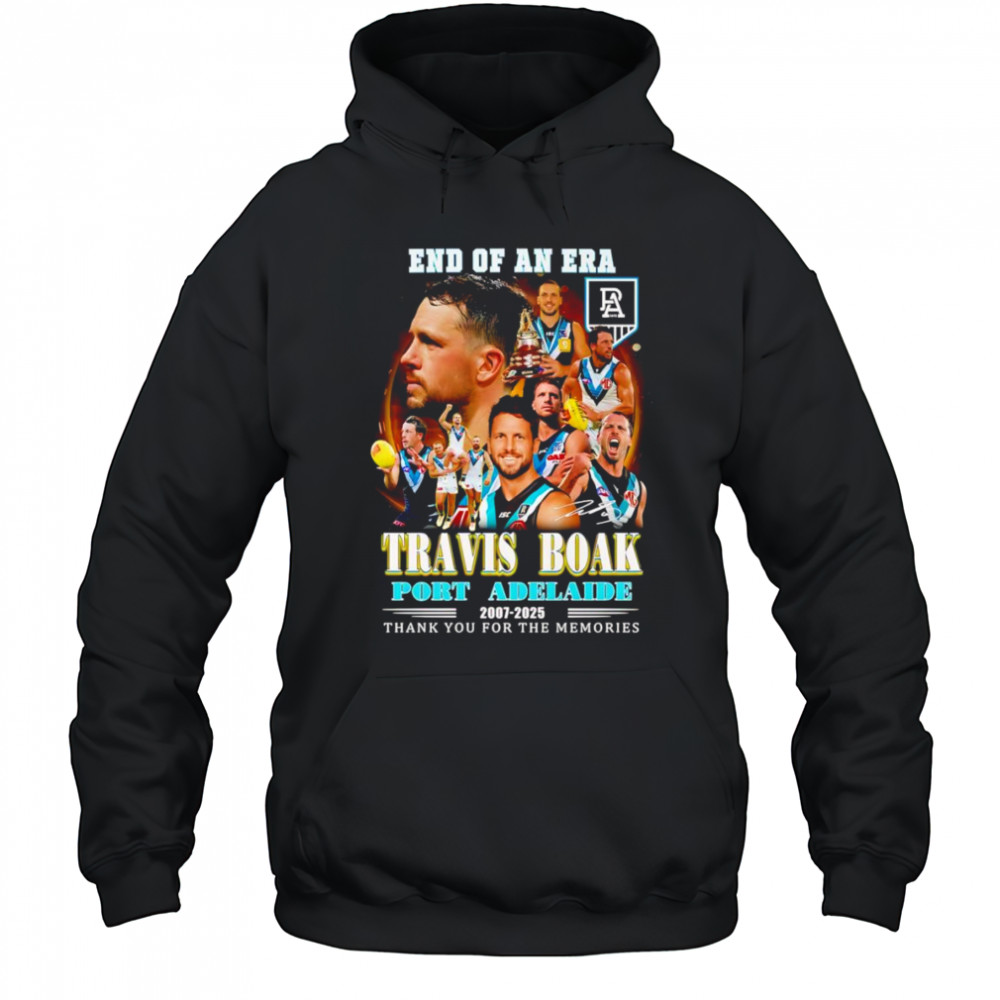 End of an era Travis Boak Port Adelaide 2007 2025 thank you for the memories shirt Hoodie