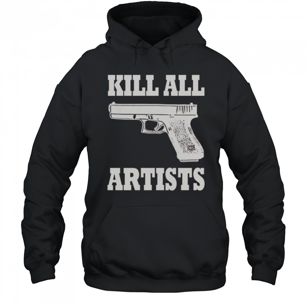 Kill All Artists Gun T-Shirt Hoodie