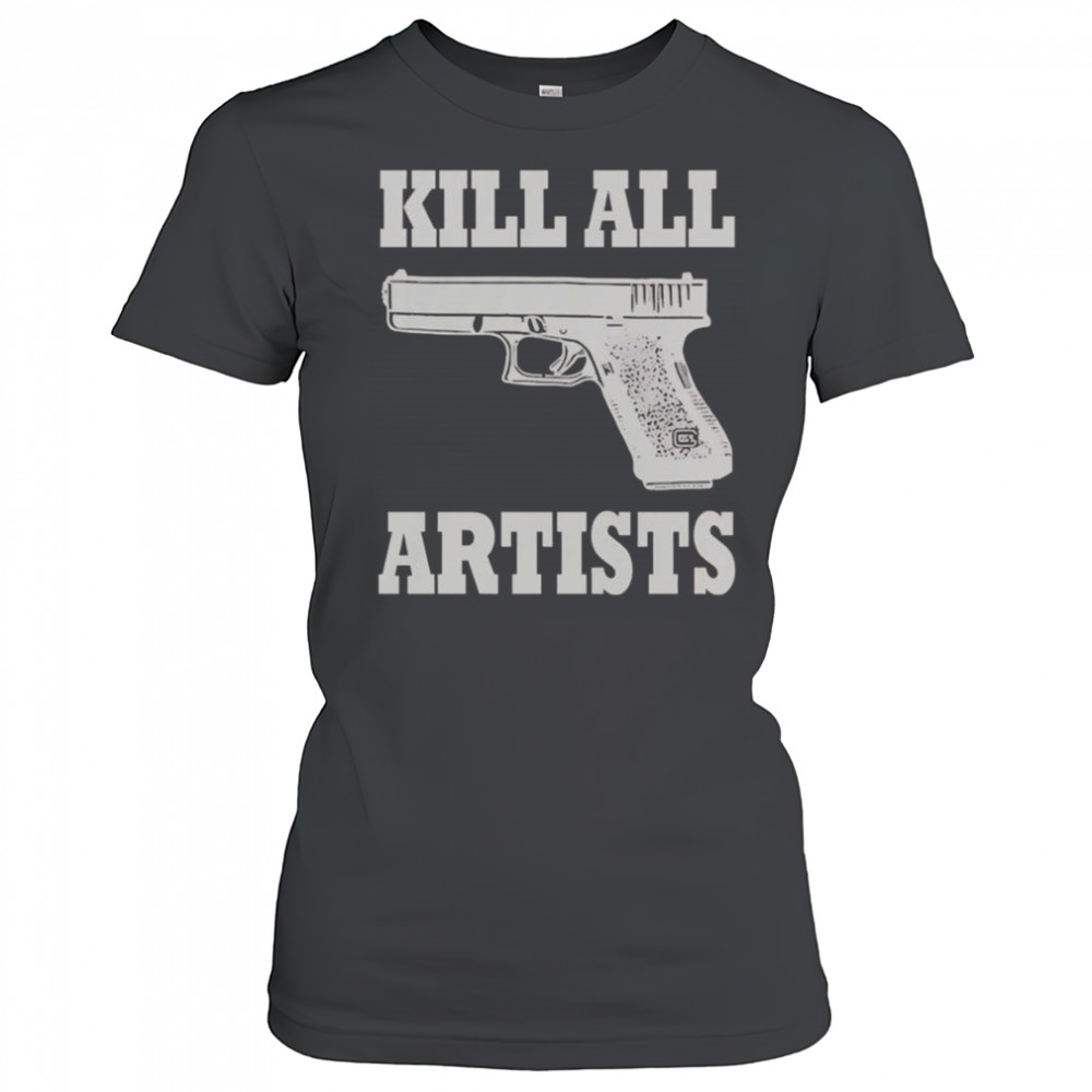 Kill All Artists Gun T-Shirt Women's T-shirt
