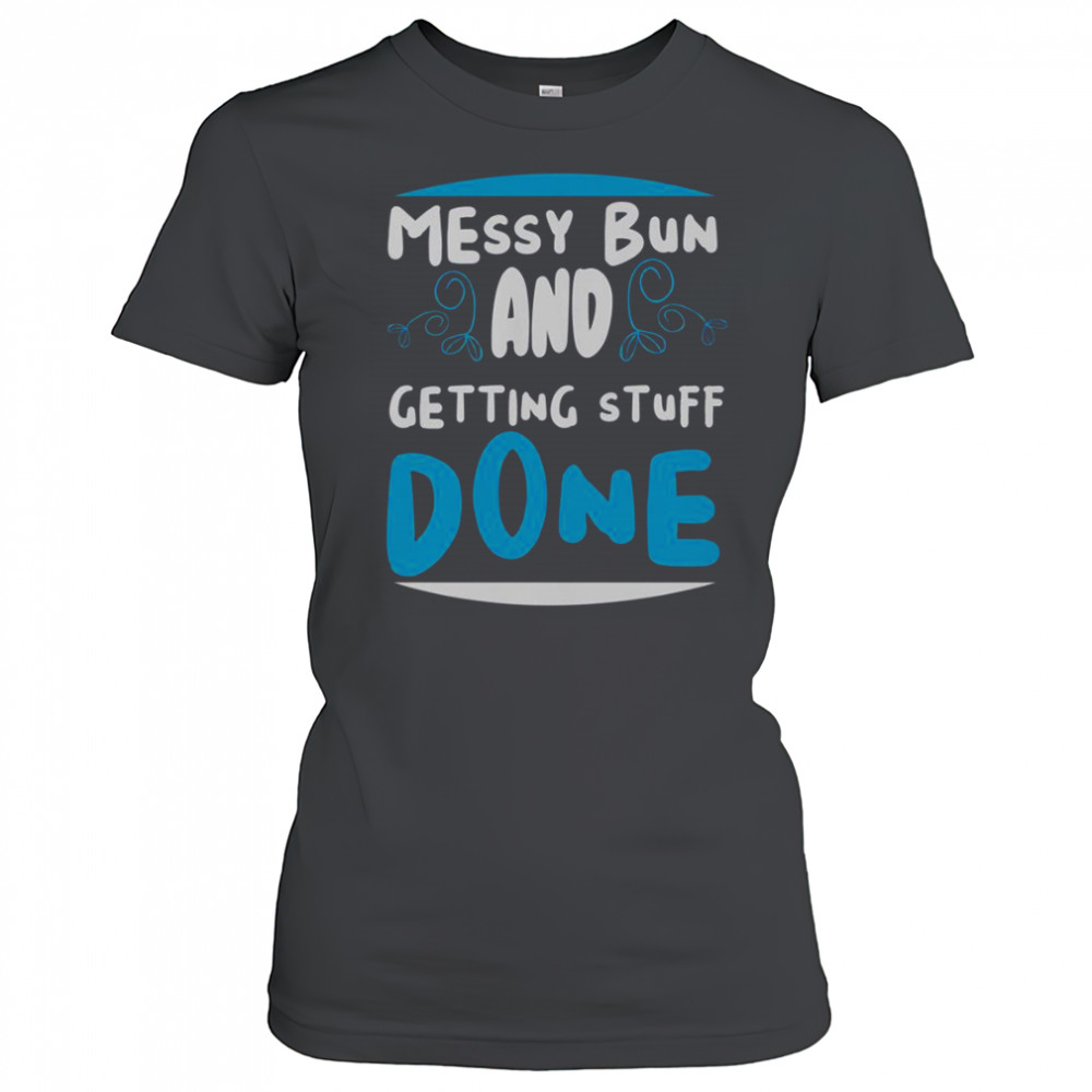 Messy Bun And Getting Stuff Done T-Shirt Women's T-shirt