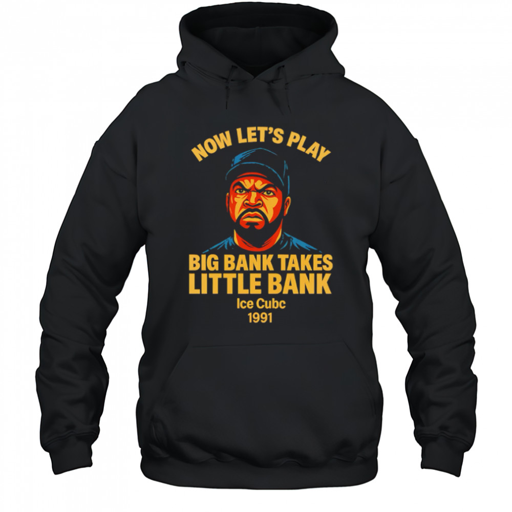Now Let’s Play Big Bank Takes Little Bank rapper shirt Hoodie