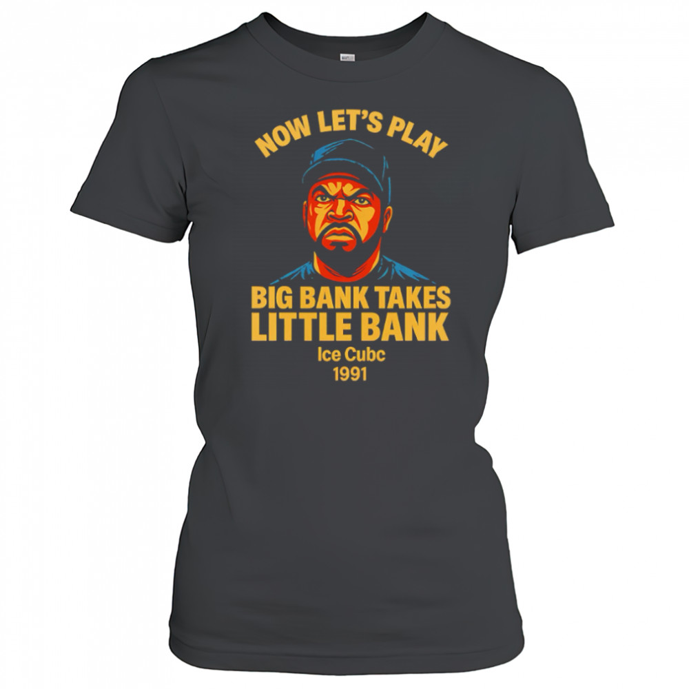 Now Let’s Play Big Bank Takes Little Bank rapper shirt Women's T-shirt