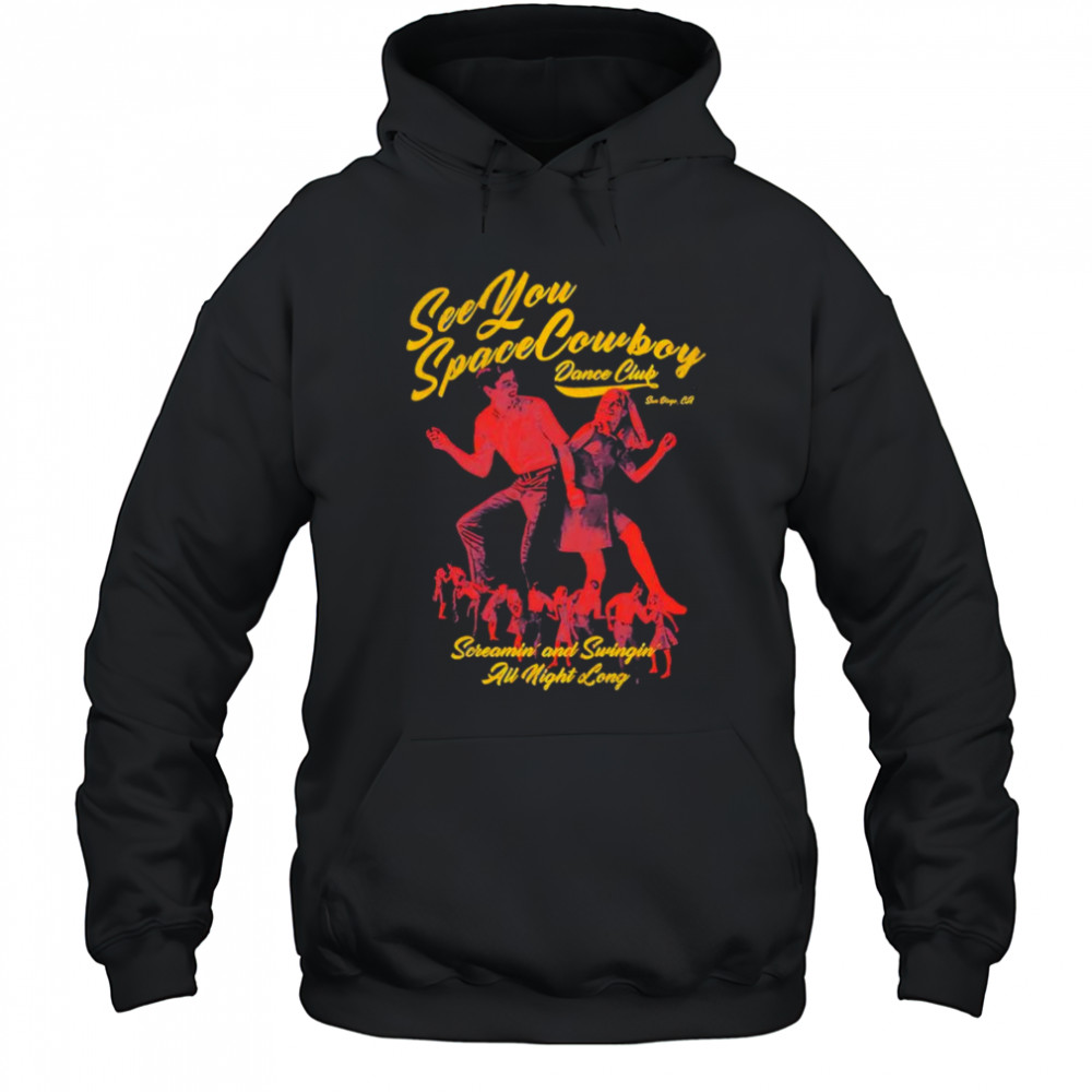 SeeYouSpaceCowboy dance club shirt Hoodie
